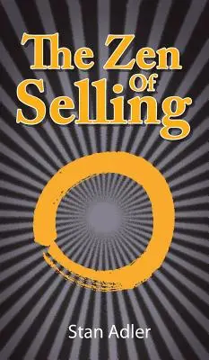 El zen de la venta: La manera de sacar provecho de las lecciones cotidianas de la vida - The Zen of Selling: The Way to Profit from Life's Everyday Lessons