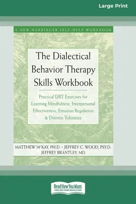 The Dialectical Behavior Therapy Skills Workbook: Ejercicios prácticos de DBT para aprender mindfulness, eficacia interpersonal, regulación emocional y resiliencia. - The Dialectical Behavior Therapy Skills Workbook: Practical DBT Exercises for Learning Mindfulness, Interpersonal Effectiveness, Emotion Regulation &