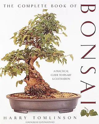 El Libro Completo del Bonsái: Guía práctica de su arte y cultivo - The Complete Book of Bonsai: A Practical Guide to Its Art and Cultivation