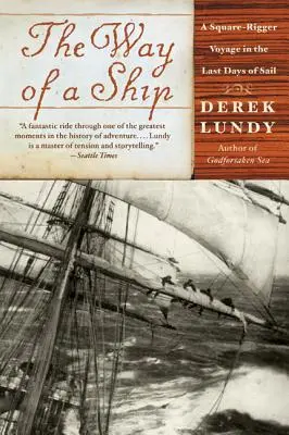 El camino de un barco: Un viaje a vela en los últimos días de la navegación a vela - The Way of a Ship: A Square-Rigger Voyage in the Last Days of Sail