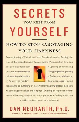 Los secretos que te ocultas a ti mismo: Cómo dejar de sabotear tu felicidad - Secrets You Keep from Yourself: How to Stop Sabotaging Your Happiness