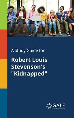 Guía de estudio de Kidnapped de Robert Louis Stevenson - A Study Guide for Robert Louis Stevenson's Kidnapped