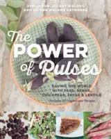 El poder de las legumbres: salvar el mundo con guisantes, judías, garbanzos, habas y lentejas - The Power of Pulses: Saving the World with Peas, Beans, Chickpeas, Favas and Lentils