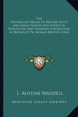 El Origen Fenicio De Los Británicos Escoceses Y Anglosajones Descubierto Por Inscripciones Fenicias Y Sumerias En Gran Bretaña Por Monedas Británicas Prerromanas - The Phoenician Origin of Britons Scots and Anglo Saxons Discovered by Phoenician and Sumerian Inscriptions in Britain by Pre Roman Briton Coins