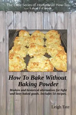 Cómo hornear sin levadura en polvo: alternativas modernas e históricas para obtener productos de panadería ligeros y sabrosos - How To Bake Without Baking Powder: modern and historical alternatives for light and tasty baked goods