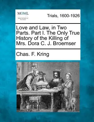 Amor y Ley, en dos partes. Parte I. La única historia verdadera del asesinato de la Sra. Dora C. J. Broemser - Love and Law, in Two Parts. Part I. the Only True History of the Killing of Mrs. Dora C. J. Broemser