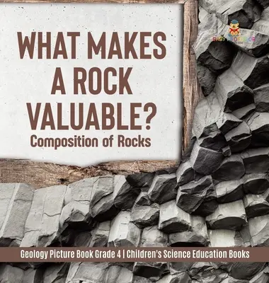 ¿Qué hace que una roca sea valiosa? La composición de las rocas - Geología Libro ilustrado Grado 4 - Libros infantiles de educación científica - What Makes a Rock Valuable?: Composition of Rocks - Geology Picture Book Grade 4 - Children's Science Education Books