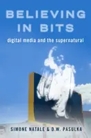 Creer en bits: Los medios digitales y lo sobrenatural - Believing in Bits: Digital Media and the Supernatural