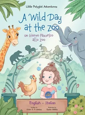 A Wild Day at the Zoo / Un Giorno Pazzesco allo Zoo - Edición Bilingüe Inglés e Italiano: Libro ilustrado para niños - A Wild Day at the Zoo / Un Giorno Pazzesco allo Zoo - Bilingual English and Italian Edition: Children's Picture Book