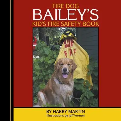 Fire Dog Bailey's Kid's Fire Safety Book (Libro infantil de seguridad contra incendios del perro bombero Bailey) - Fire Dog Bailey's Kid's Fire Safety Book