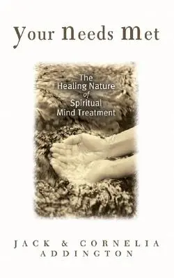 Tus necesidades satisfechas: La naturaleza curativa del tratamiento espiritual de la mente - Your Needs Met: The Healing Nature of Spiritual Mind Treatment