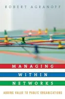 La gestión en red: Cómo añadir valor a las organizaciones públicas - Managing Within Networks: Adding Value to Public Organizations