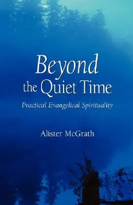 Más allá del tiempo de silencio: Espiritualidad evangélica práctica - Beyond the Quiet Time: Practical Evangelical Spirituality