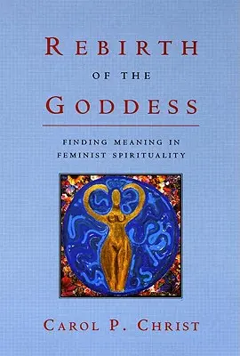 El renacimiento de la diosa: La búsqueda de sentido en la espiritualidad feminista - Rebirth of the Goddess: Finding Meaning in Feminist Spirituality