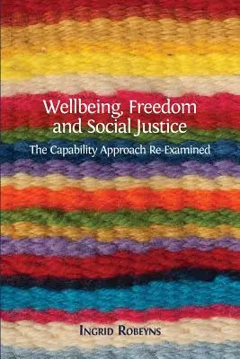 Bienestar, libertad y justicia social: El enfoque basado en las capacidades reexaminado - Wellbeing, Freedom and Social Justice: The Capability Approach Re-Examined