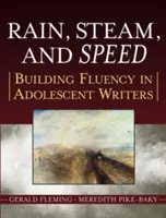 Lluvia, vapor y velocidad: cómo desarrollar la fluidez de los escritores adolescentes - Rain, Steam, and Speed: Building Fluency in Adolescent Writers