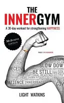 El gimnasio interior - Edición MyIntent: Un entrenamiento de 30 días para fortalecer la felicidad - The Inner Gym - The MyIntent Edition: A 30-Day Workout For Strengthening Happiness