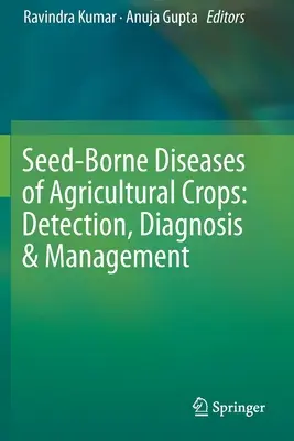 Enfermedades de los cultivos agrícolas transmitidas por las semillas: Detección, diagnóstico y gestión - Seed-Borne Diseases of Agricultural Crops: Detection, Diagnosis & Management