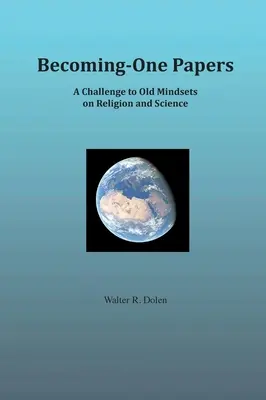 Becoming-One Papers: Un desafío a las viejas mentalidades sobre religión y ciencia (versión a dos columnas) - Becoming-One Papers: A Challenge to Old Mindsets on Religion and Science (two-column version)