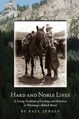 Vidas Duras y Nobles: Una tradición viva de vaqueros y ganaderos en la cuenca Hoback de Wyoming - Hard and Noble Lives: A Living Tradition of Cowboys and Ranchers in Wyoming's Hoback Basin