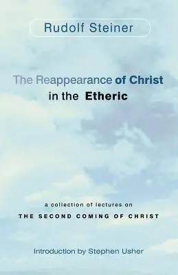 La Reaparición de Cristo en el Éter: Colección de conferencias sobre la Segunda Venida de Cristo - The Reappearance of Christ in the Etheric: A Collection of Lectures on the Second Coming of Christ