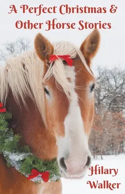 Una Navidad perfecta y otras historias de caballos - A Perfect Christmas & Other Horse Stories