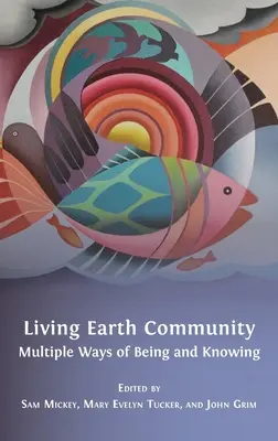 Comunidad Tierra Viva: Múltiples formas de ser y conocer - Living Earth Community: Multiple Ways of Being and Knowing