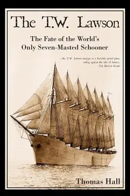 El T.W. Lawson: El destino de la única goleta de siete mástiles del mundo - The T.W. Lawson: The Fate of the World's Only Seven-Masted Schooner