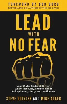 Lidera Sin Miedo: Tu cambio de líder de 90 días desde la preocupación, la inseguridad y la duda a la inspiración, la claridad y la confianza. - Lead With No Fear: Your 90-day leader shift from worry, insecurity, and self-doubt to inspiration, clarity, and confidence