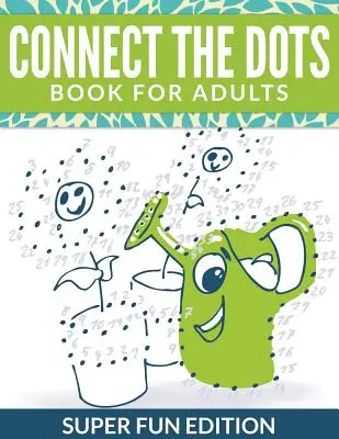Conecta los puntos: Libro para adultos: Super Fun Edition - Connect The Dots Book For Adults: Super Fun Edition