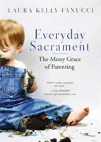 Sacramento cotidiano: La desordenada gracia de ser padres - Everyday Sacrament: The Messy Grace of Parenting