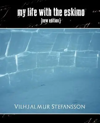 Mi vida con los esquimales (Nueva edición) - My Life with the Eskimo (New Edition)