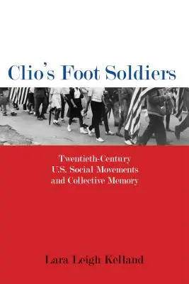 Los soldados de a pie de Clio: Los movimientos sociales estadounidenses del siglo XX y la memoria colectiva - Clio's Foot Soldiers: Twentieth-Century U.S. Social Movements and Collective Memory