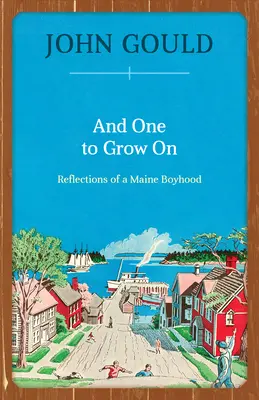 Y uno para crecer: Reflexiones de una infancia en Maine - And One to Grow On: Reflections of a Maine Boyhood