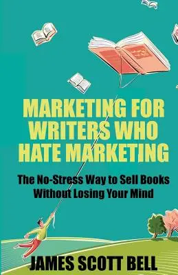 Marketing para escritores que odian el marketing: La forma más fácil de vender libros sin estrés - Marketing For Writers Who Hate Marketing: The No-Stress Way to Sell Books Withou