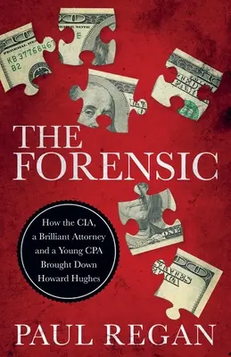 El forense: Cómo la CIA, un abogado brillante y un joven contador público derribaron a Howard Hughes - The Forensic: How the CIA, a Brilliant Attorney and a Young CPA Brought Down Howard Hughes