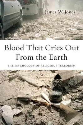 Sangre Que Clama Desde La Tierra: La psicología del terrorismo religioso - Blood That Cries Out from the Earth: The Psychology of Religious Terrorism