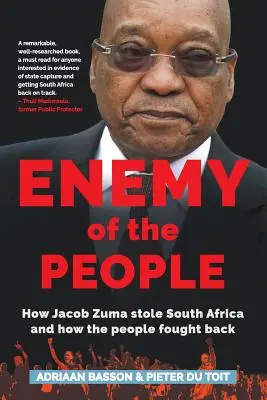 Enemigo del pueblo: Cómo Jacob Zuma robó Sudáfrica y cómo el pueblo contraatacó - Enemy of the People: How Jacob Zuma stole South Africa and how the people fought back