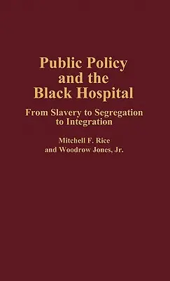 Políticas públicas y el hospital negro: De la esclavitud a la segregación y la integración - Public Policy and the Black Hospital: From Slavery to Segregation to Integration