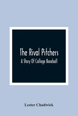 Los lanzadores rivales: una historia del béisbol universitario - The Rival Pitchers; A Story Of College Baseball