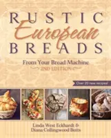 Panes Rústicos Europeos Hechos a Máquina - Rustic European Breads from Your Bread Machine