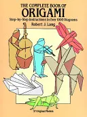 El libro completo del origami: instrucciones paso a paso en más de 1000 diagramas - The Complete Book of Origami: Step-By-Step Instructions in Over 1000 Diagrams