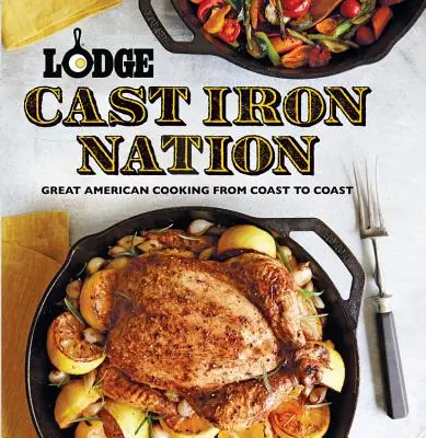 La Nación del Hierro Fundido Lodge: La Gran Cocina Americana de Costa a Costa - Lodge Cast Iron Nation: Great American Cooking from Coast to Coast