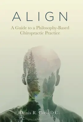 A L I G N: Guía para una práctica quiropráctica basada en la filosofía - A L I G N: A Guide to a Philosophy-Based Chiropractic Practice