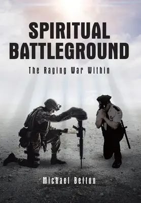 Campo de batalla espiritual: La encarnizada guerra interior - Spiritual Battleground: The Raging War Within