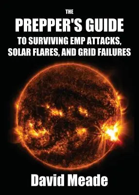 Guía del Prepper para sobrevivir a ataques EMP, erupciones solares y fallos de la red eléctrica - The Prepper's Guide to Surviving EMP Attacks, Solar Flares and Grid Failures