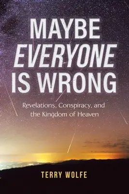 Tal vez todo el mundo esté equivocado: Revelaciones, conspiración y el Reino de los Cielos - Maybe Everyone Is Wrong: Revelations, Conspiracy, and the Kingdom of Heaven