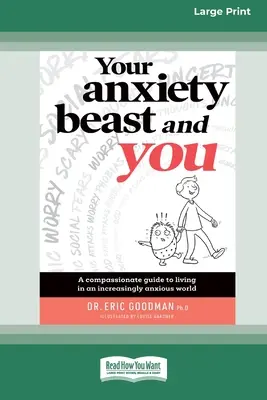 La bestia de la ansiedad y tú: Una guía compasiva para vivir en un mundo cada vez más ansioso (16pt Large Print Edition) - Your Anxiety Beast and You: A Compassionate Guide to Living in an Increasingly Anxious World (16pt Large Print Edition)