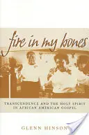 Fuego en mis huesos: La trascendencia y el Espíritu Santo en el evangelio afroamericano - Fire in My Bones: Transcendence and the Holy Spirit in African American Gospel