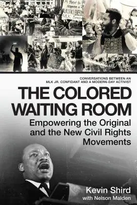 La Sala de Espera de Color: Empowering the Original and the New Civil Rights Movements; Conversations Between an Mlk Jr. Confidant and a Modern-Da - The Colored Waiting Room: Empowering the Original and the New Civil Rights Movements; Conversations Between an Mlk Jr. Confidant and a Modern-Da